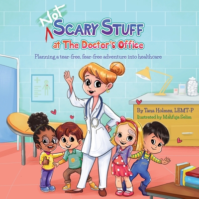 (NOT) Scary Stuff at the Doctor's Office: Planning a Tear-Free, Fear Free Adventure Into Healthcare (Not Scary First Experiences Books #1)