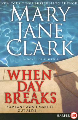When Day Breaks: A Novel of Suspense (Key News Thrillers #10) By Mary Jane Clark Cover Image