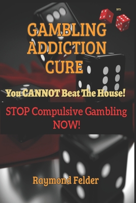 Gambling Addiction Cure - You CANNOT beat the House!: STOP Compulsive Gambling NOW! Cover Image