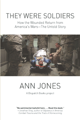 They Were Soldiers: How the Wounded Return from America's Wars: The Untold Story (Dispatch Books) Cover Image