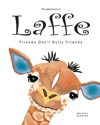 The Adventures of Laffe: Friends Don't Bully Friends Cover Image
