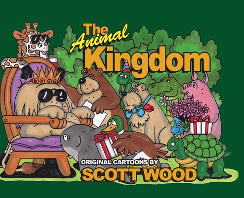 The Animal Kingdom: Original Cartoons by Scott Wood (Hardcover