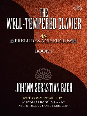 The Well-Tempered Clavier: 48 Preludes and Fugues Book Ivolume 1 By Johann Sebastian Bach, Donald Francis Tovey, Eric Wen (Introduction by) Cover Image