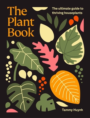 The Plant Book: The ultimate guide to thriving houseplants By Tammy Huynh Cover Image
