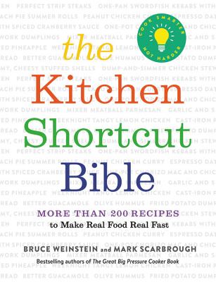 The Kitchen Shortcut Bible: More than 200 Recipes to Make Real Food Real Fast By Bruce Weinstein, Mark Scarbrough Cover Image