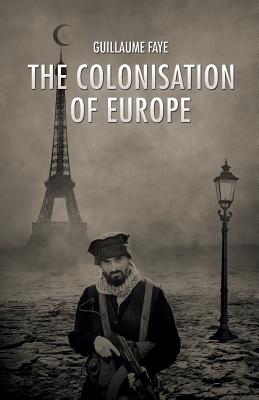 The Colonisation of Europe By Guillaume Faye Cover Image