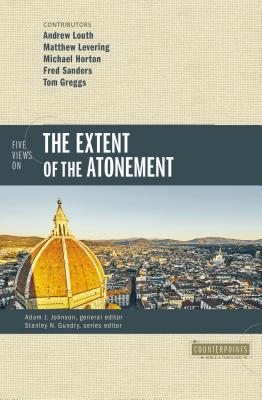 Five Views on the Extent of the Atonement (Counterpoints: Bible and Theology) By The Very Revd Archpriest Andrew Louth (Contribution by), Matthew Levering (Contribution by), Michael Horton (Contribution by) Cover Image