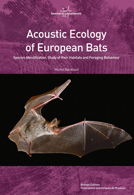 Acoustic Ecology of European Bats: Species Identification, Study of their Habitats and Foraging Behaviour By Michel Barataud, Anya Cockle-Bétian (Translated by) Cover Image