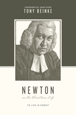 Newton on the Christian Life: To Live Is Christ (Theologians on the Christian Life)