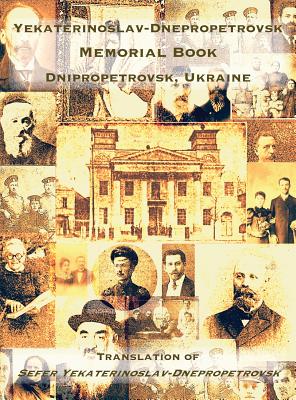 Yekaterinoslav-Dnepropetrovsk Memorial Book (Dnipropetrovsk, Ukraine): Translation of Sefer Yekaterinoslav-Dnepropetrovsk Cover Image