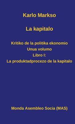 La kapitalo. Kritiko de la politika ekonomio. Unua volumo: Libro I: La produktadprocezo de la kapitalo (Mas-Libro #166) Cover Image