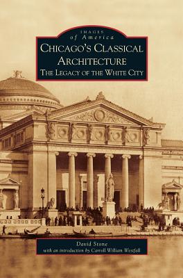 Chicago's Classical Architecture: The Legacy of the White City Cover Image