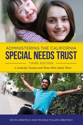 Administering the California Special Needs Trust: A Guide for Trustees and Those Who Advise Them By Michele Fuller, Kevin Urbatsch Cover Image