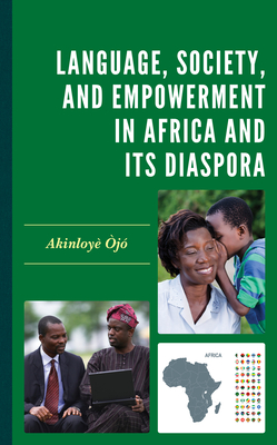 Language, Society, and Empowerment in Africa and Its Diaspora By Akinloyè Òjó Cover Image