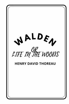 Walden or Life in the Woods