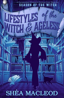 Lifestyles of the Witch and Ageless: A Paranormal Women's Fiction Cozy Mystery (Season of the Witch #1)
