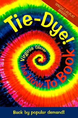 Tie-Dye! The How-To Book: Back by Popular Demand! Cover Image