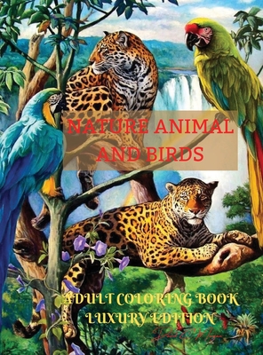 Download Nature Animal And Bird Adult Coloring Book Luxury Edition Unique And Amazing Nature Adult Coloring Book Creative Haven Birds And Animals Adult Colori Hardcover Porter Square Books