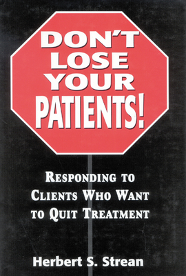 Don't Lose Your Patients: Responding to Clients Who Want to Quit Treatment Cover Image