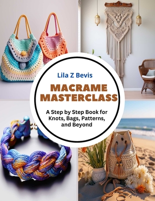 Macrame Masterclass: A Step by Step Book for Knots, Bags, Patterns, and Beyond Cover Image