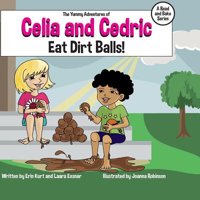The Yummy Adventures of Celia & Cedric: Eat Dirt Balls!