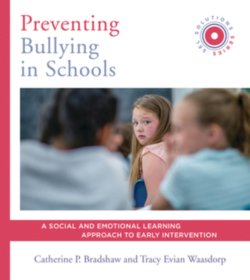 Preventing Bullying in Schools: A Social and Emotional Learning Approach to Prevention and Early Intervention (SEL Solutions Series) (Social and Emotional Learning Solutions) Cover Image