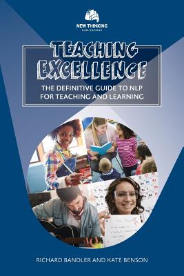 Teaching Excellence: The Definitive Guide to NLP for Teaching and Learning By Richard Bandler, Kate Benson Cover Image