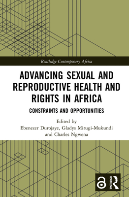 Advancing Sexual and Reproductive Health and Rights in Africa: Constraints and Opportunities (Routledge Contemporary Africa)