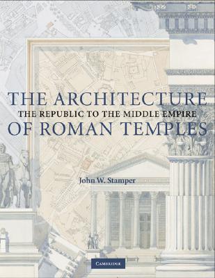 The Architecture of Roman Temples By John W. Stamper Cover Image
