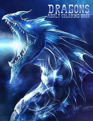 Dragons: Adult Coloring Book: Large, Stress Relieving, Relaxing Dragon Coloring Book for Adults, Grown Ups, Men & Women. 45 One Cover Image