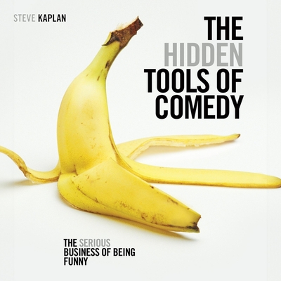 The Hidden Tools of Comedy: The Serious Business of Being Funny Cover Image