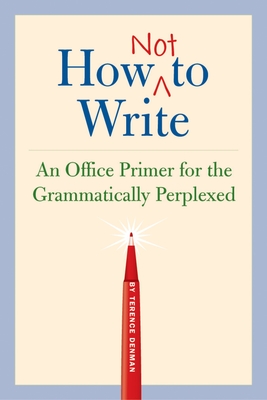 How Not to Write: An Office Primer for the Grammatically Perplexed Cover Image