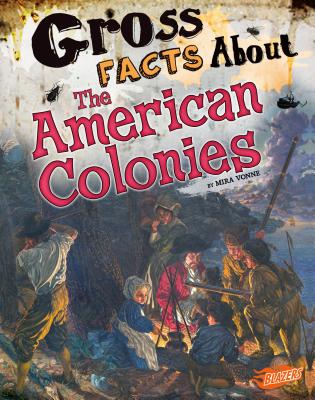 Gross Facts about the American Colonies (Gross History) By Mira Vonne Cover Image