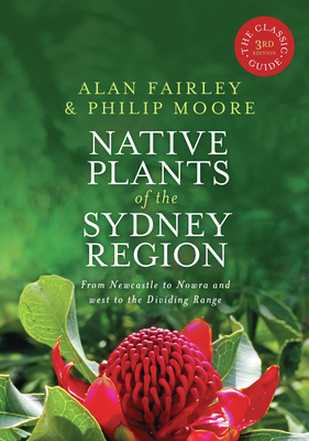 Native Plants of the Sydney Region: From Newcastle to Nowra and West to the Dividing Range