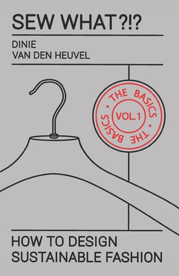 Cover for Sew What?!? Vol. 1 The Basics: How to Design Sustainable Fashion