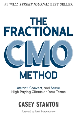 The Fractional Cmo Method: Attract, Convert and Serve High-Paying Clients on Your Terms By Casey Stanton Cover Image