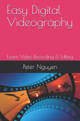 Easy Digital Videography By Peter Nguyen Cover Image