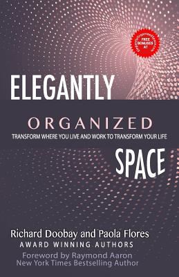Elegantly Organized Space: Transform Where You Live and Work to Transform Your Life By Paola Flores, Raymond Aaron (Foreword by), Richard Doobay Cover Image