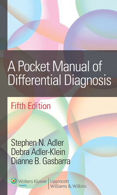 A Pocket Manual of Differential Diagnosis By Stephen N. Adler (Editor), Debra Adler-Klein, MD (Editor), Dianne B. Gasbarra (Editor) Cover Image