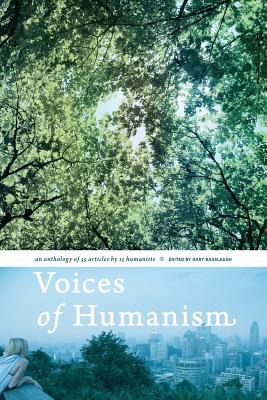 Voices of Humanism: an anthology of 35 articles by 15 humanists By James Alcock, Mark Battersby, Bryson Brown Cover Image