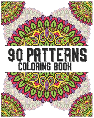 90 Patterns Coloring Book: mandala coloring book for all: 90 mindful patterns and mandalas coloring book: Stress relieving and relaxing Coloring By Soukhakouda Publishing Cover Image