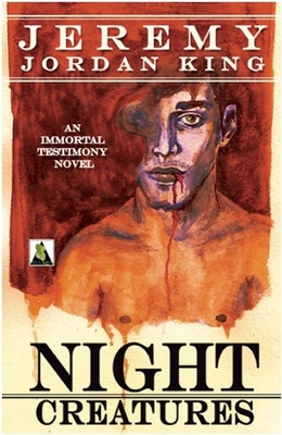 Night Creatures (Immortal Testimony Novels) By Jeremy Jordan King Cover Image