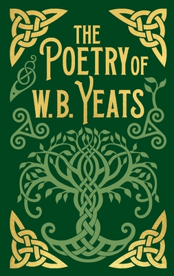 The Poetry of W. B. Yeats (Arcturus Ornate Classics)