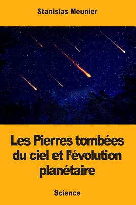Les Pierres tombées du ciel et l'évolution planétaire By Stanislas Meunier Cover Image