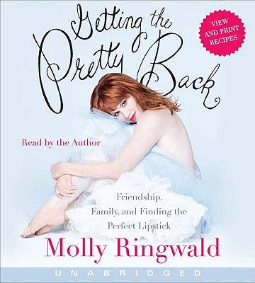 Getting the Pretty Back CD: Friendship, Family, and Finding the Perfect Lipstick By Molly Ringwald, Molly Ringwald (Read by) Cover Image