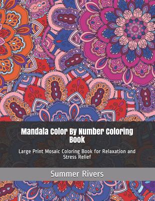 Mandala Color By Number Coloring Book: Large Print Mosaic Coloring Book for Relaxation and Stress Relief (Coloring by Number Books #1)