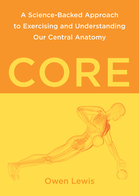 Core: A Science-Backed Approach to Exercising and Understanding Our Central Anatomy Cover Image