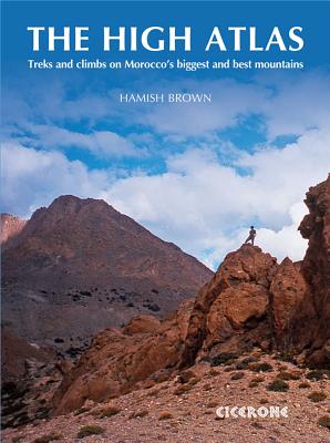 The High Atlas: Treks and climbs on Morocco's biggest and best mountains Cover Image