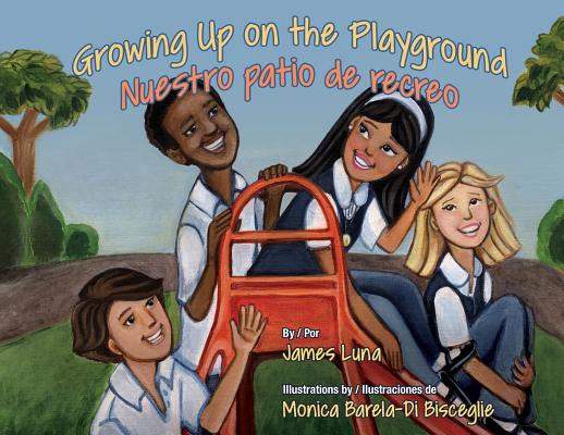 Growing Up on the Playground / Nuestro Patio de Recreo By James Luna, Monica Barela-Di Bisceglie (Illustrator) Cover Image