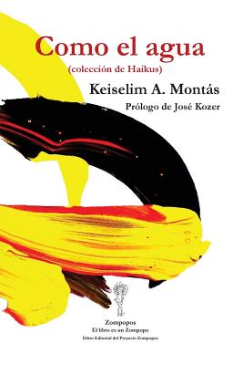 Como el agua: (colección de Haikus) By Keiselim a. Montás, José Kozer (Prologue by), Andy Castillo (Artist) Cover Image